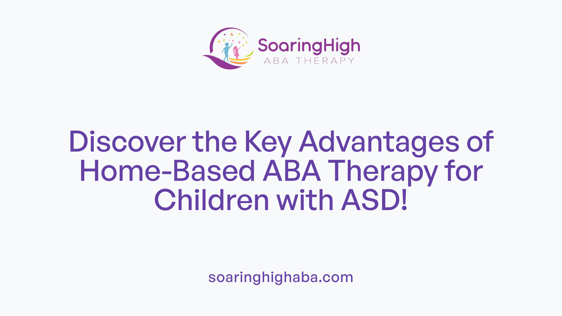 Discover the Key Advantages of Home-Based ABA Therapy for Children with ASD!