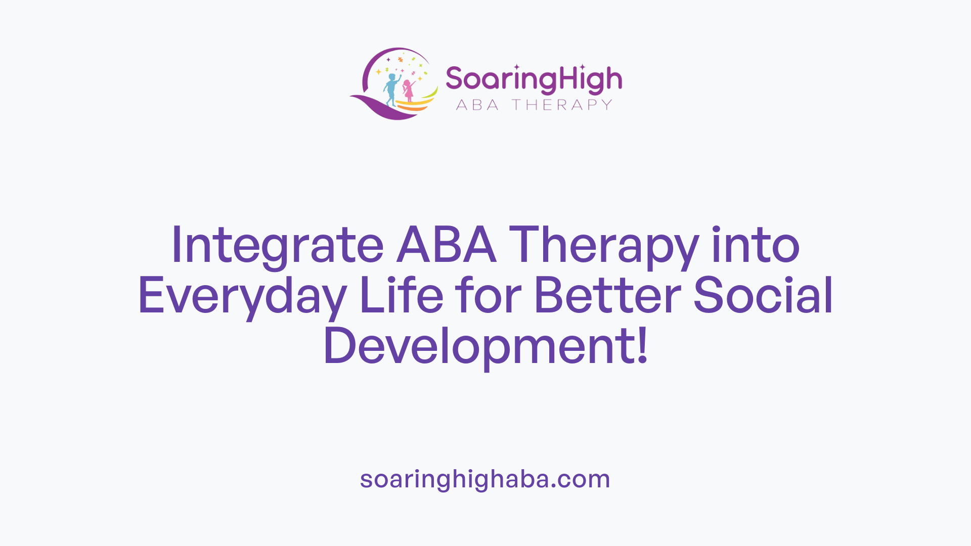 Integrate ABA Therapy into Everyday Life for Better Social Development!