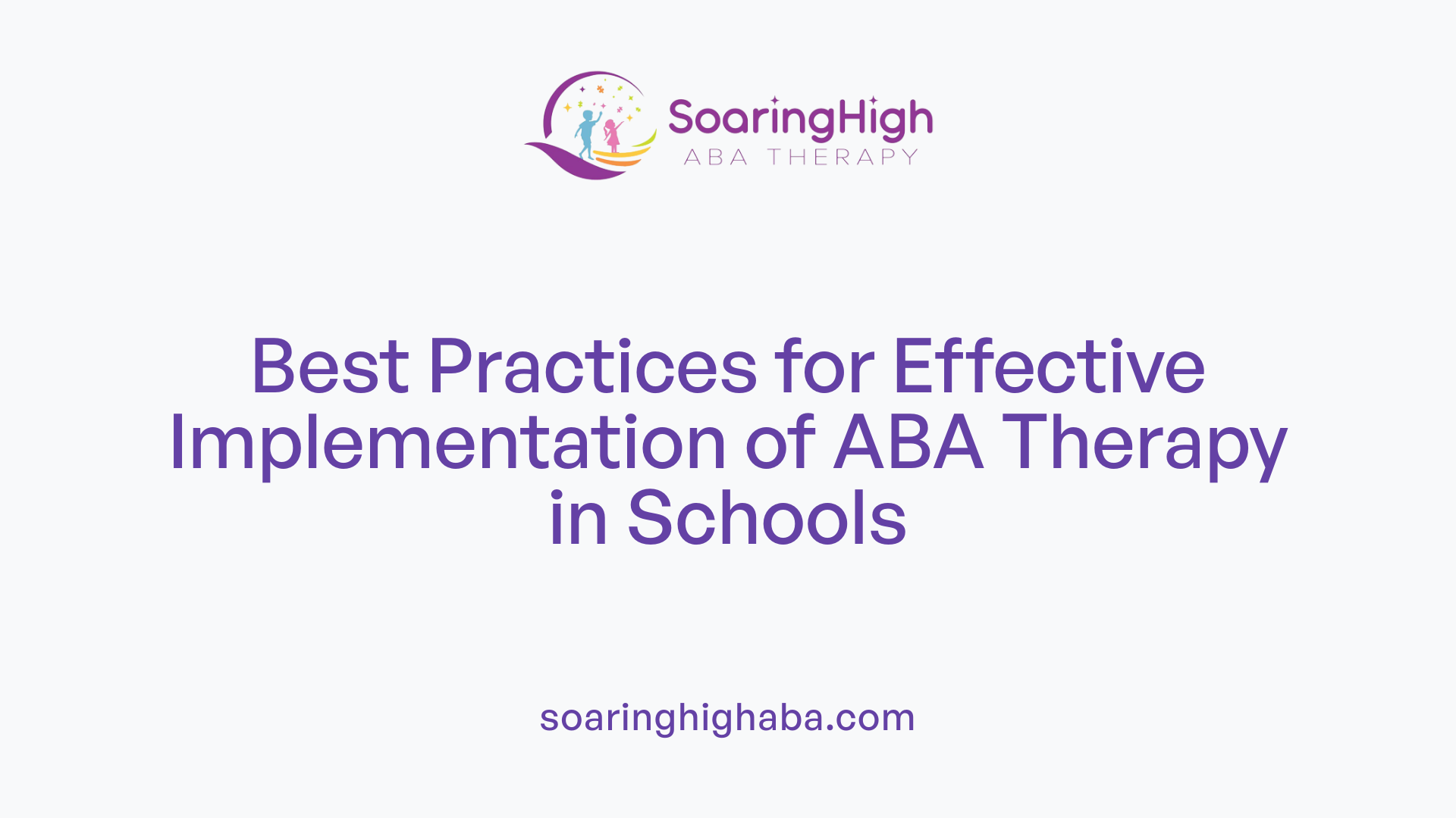 Best Practices for Effective Implementation of ABA Therapy in Schools