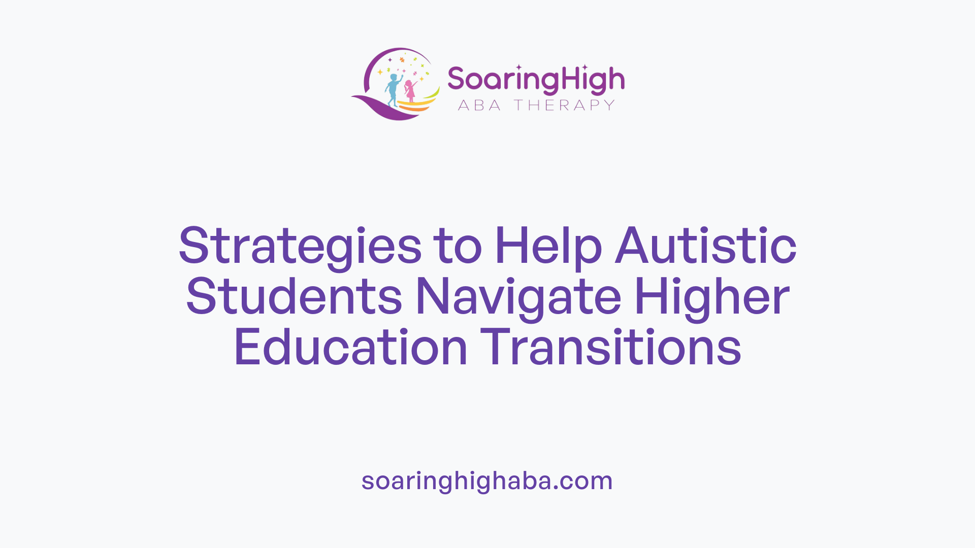 Strategies to Help Autistic Students Navigate Higher Education Transitions