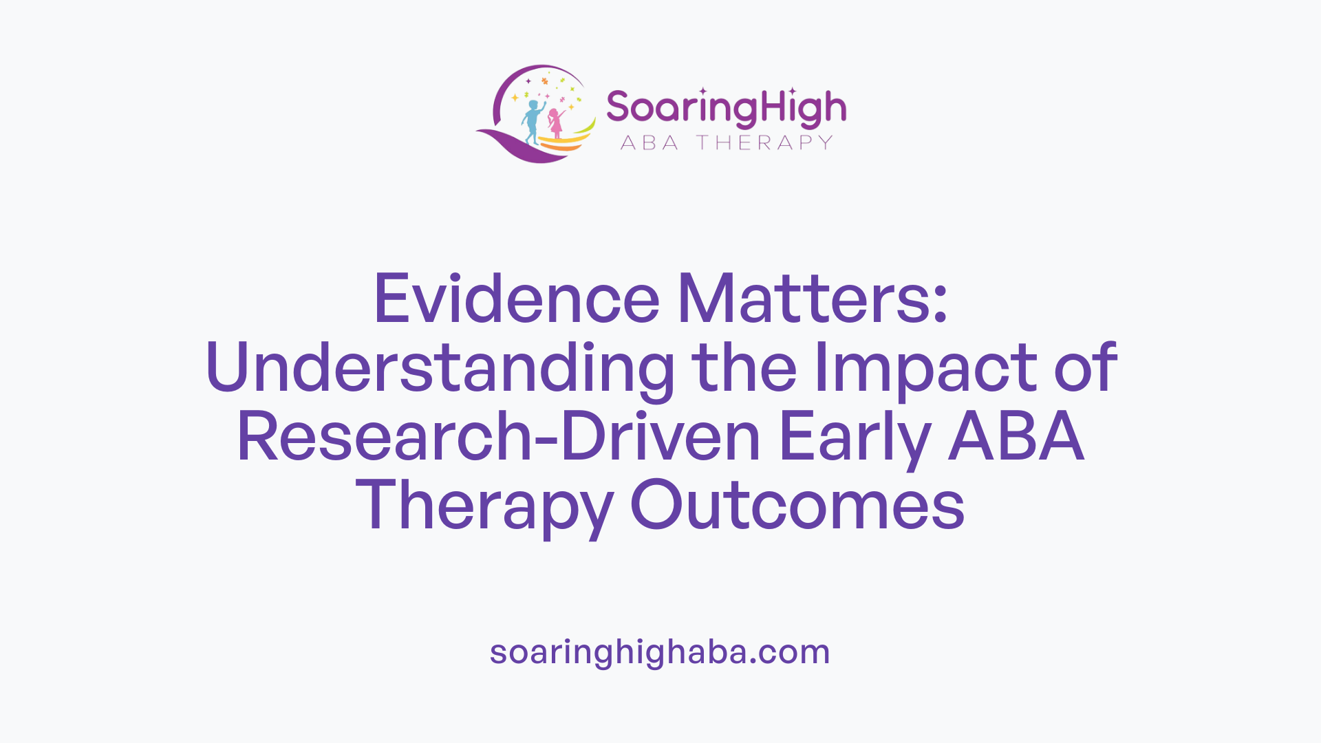 Evidence Matters: Understanding the Impact of Research-Driven Early ABA Therapy Outcomes