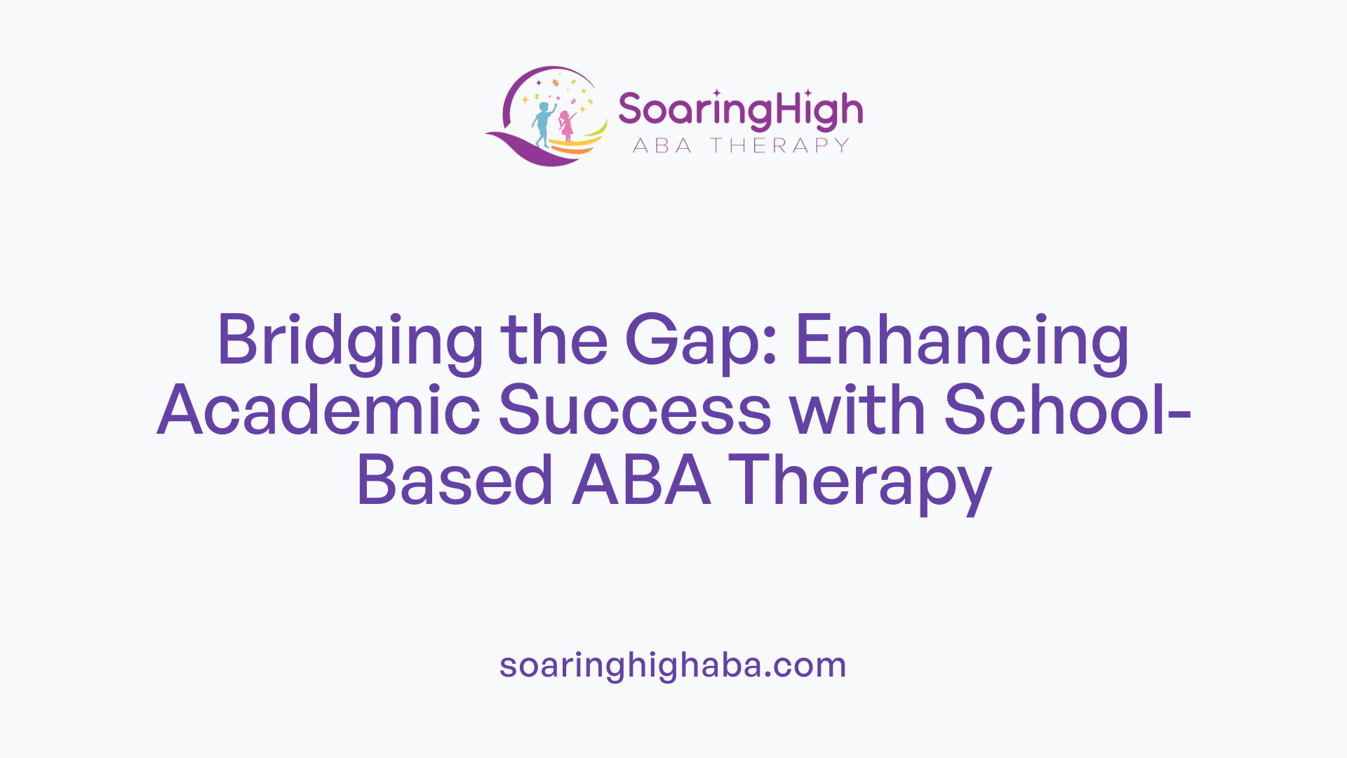 Bridging the Gap: Enhancing Academic Success with School-Based ABA Therapy