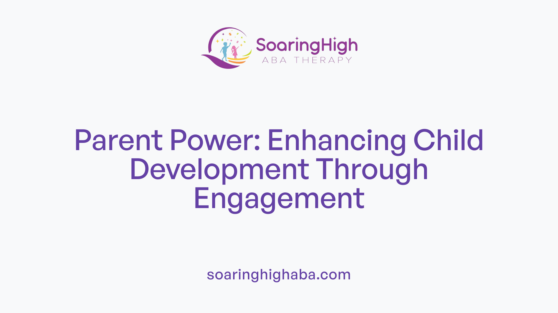 Parent Power: Enhancing Child Development Through Engagement