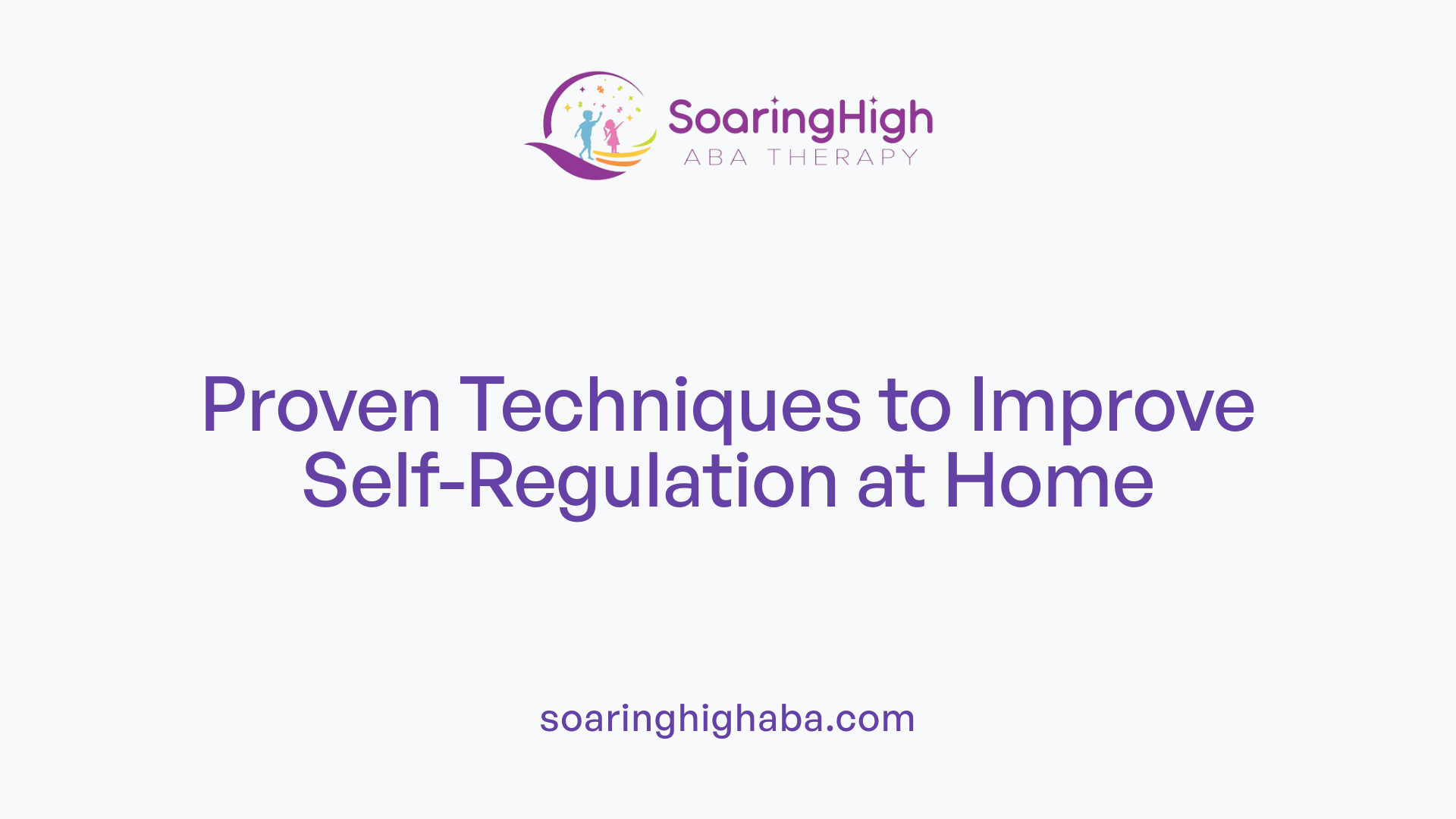 Proven Techniques to Improve Self-Regulation at Home
