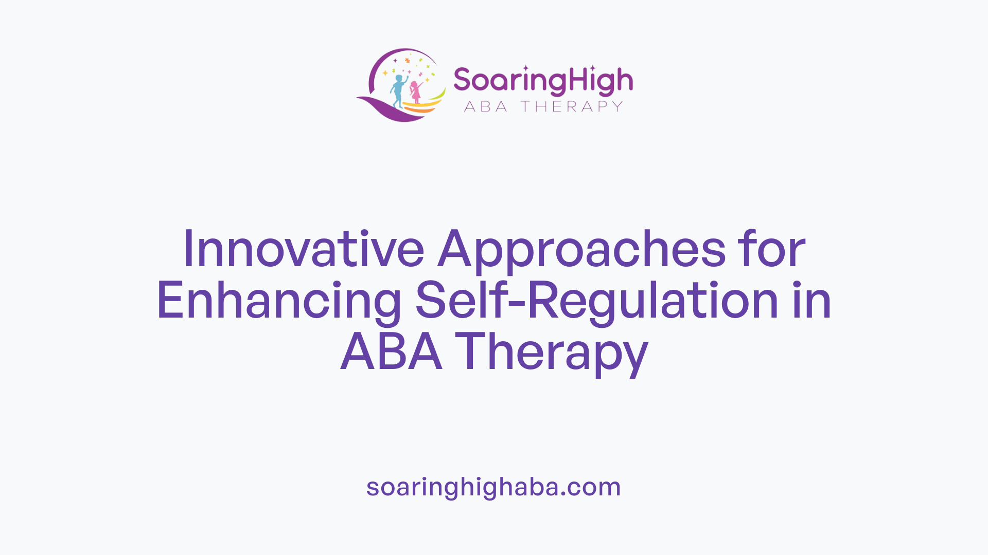 Innovative Approaches for Enhancing Self-Regulation in ABA Therapy