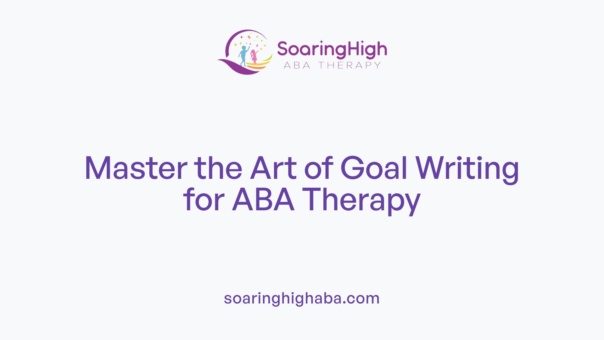 Master the Art of Goal Writing for ABA Therapy