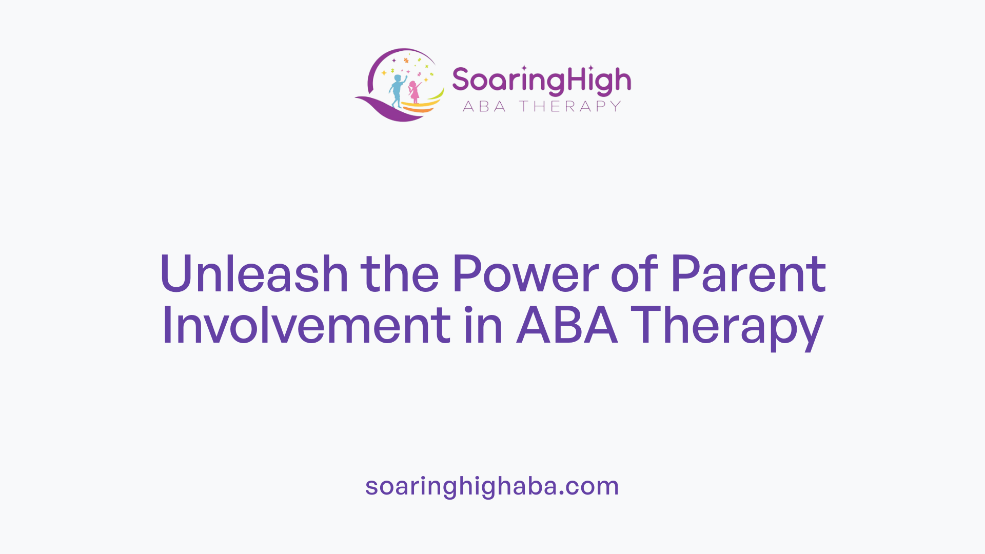 Unleash the Power of Parent Involvement in ABA Therapy