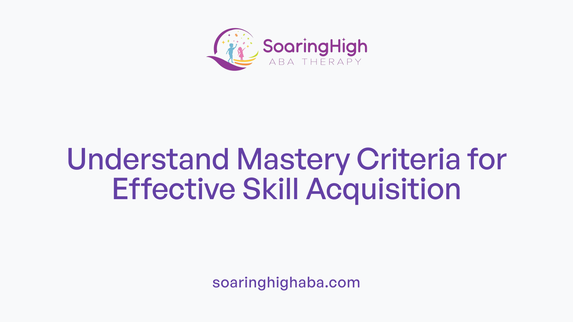 Understand Mastery Criteria for Effective Skill Acquisition