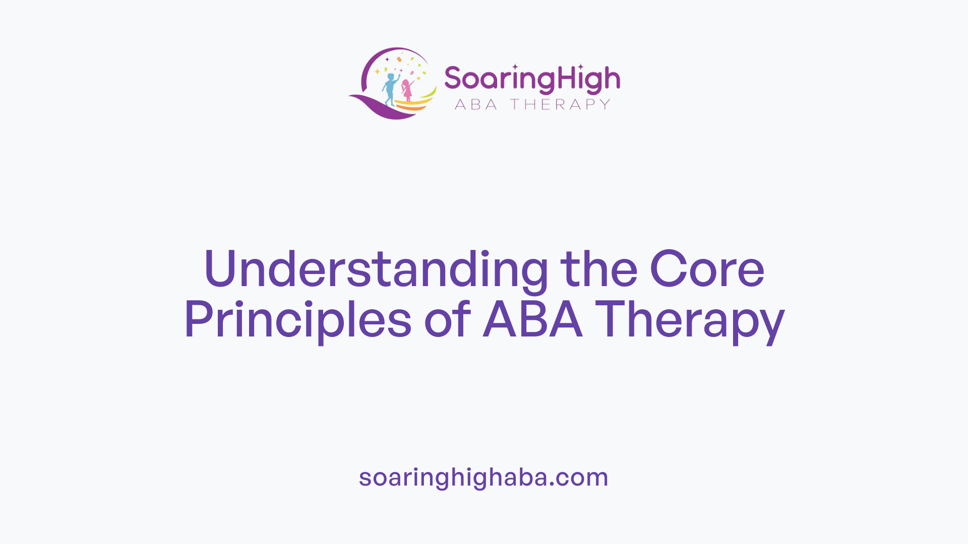 Understanding the Core Principles of ABA Therapy