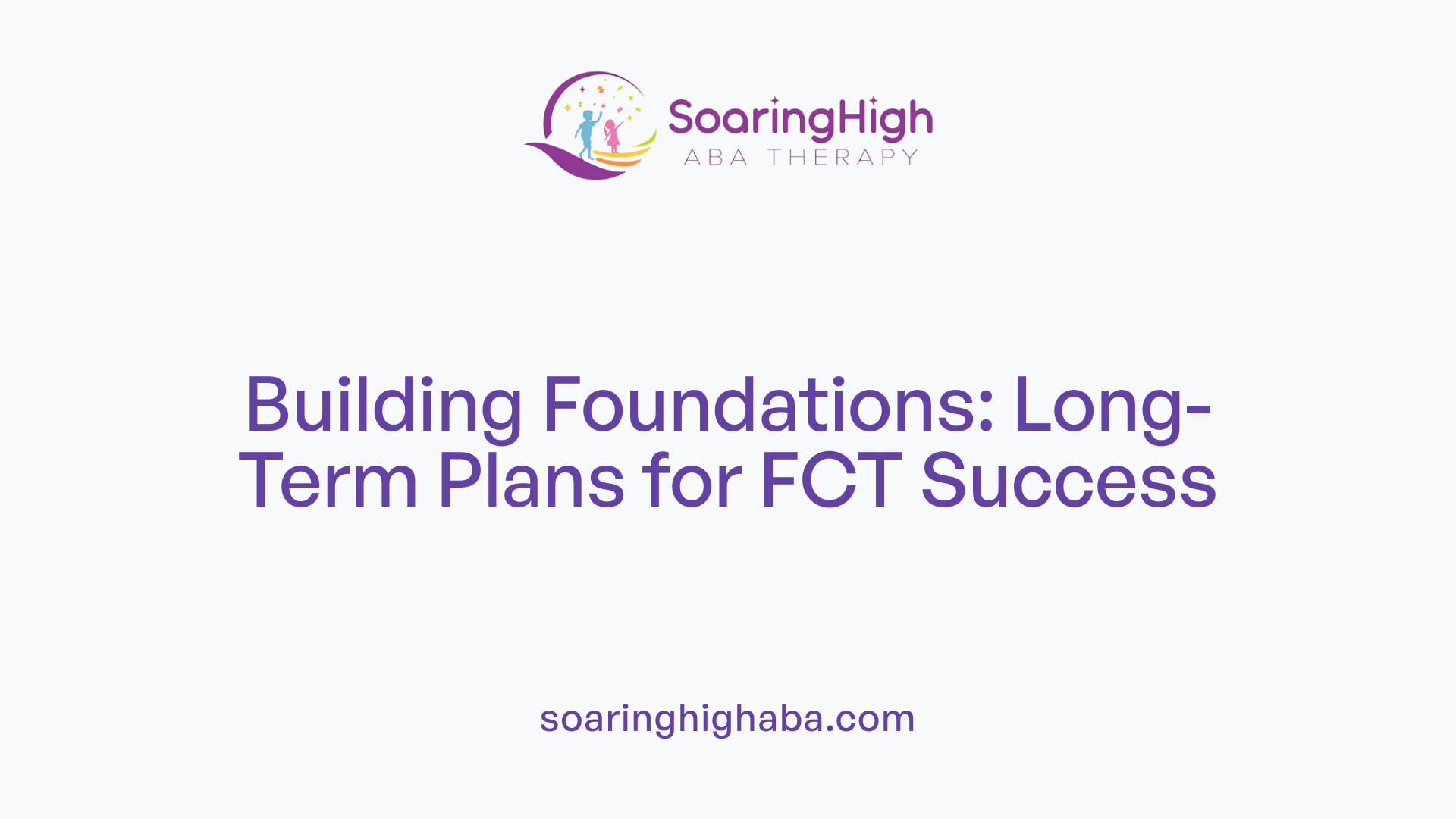 Building Foundations: Long-Term Plans for FCT Success