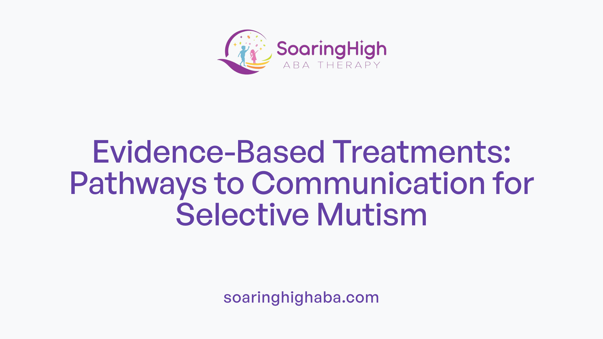 Evidence-Based Treatments: Pathways to Communication for Selective Mutism