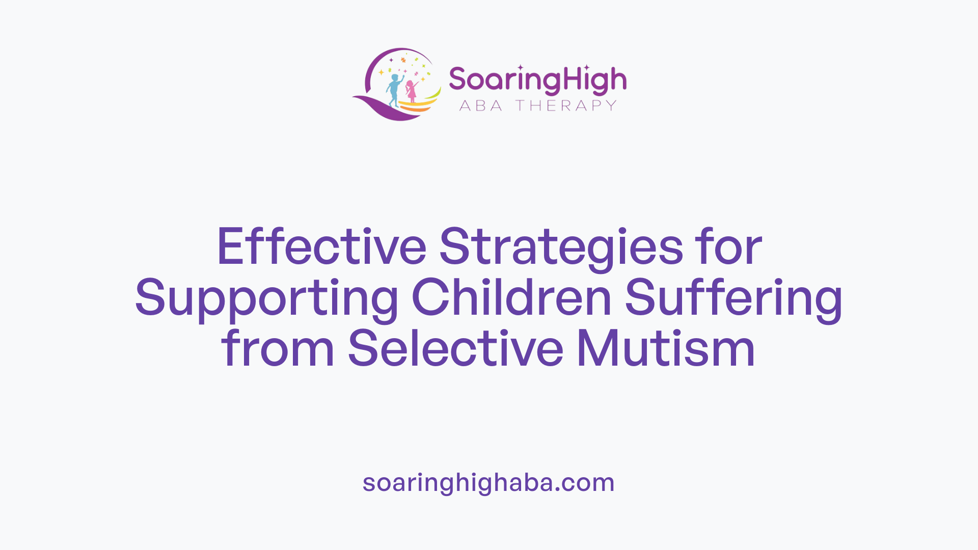 Effective Strategies for Supporting Children Suffering from Selective Mutism