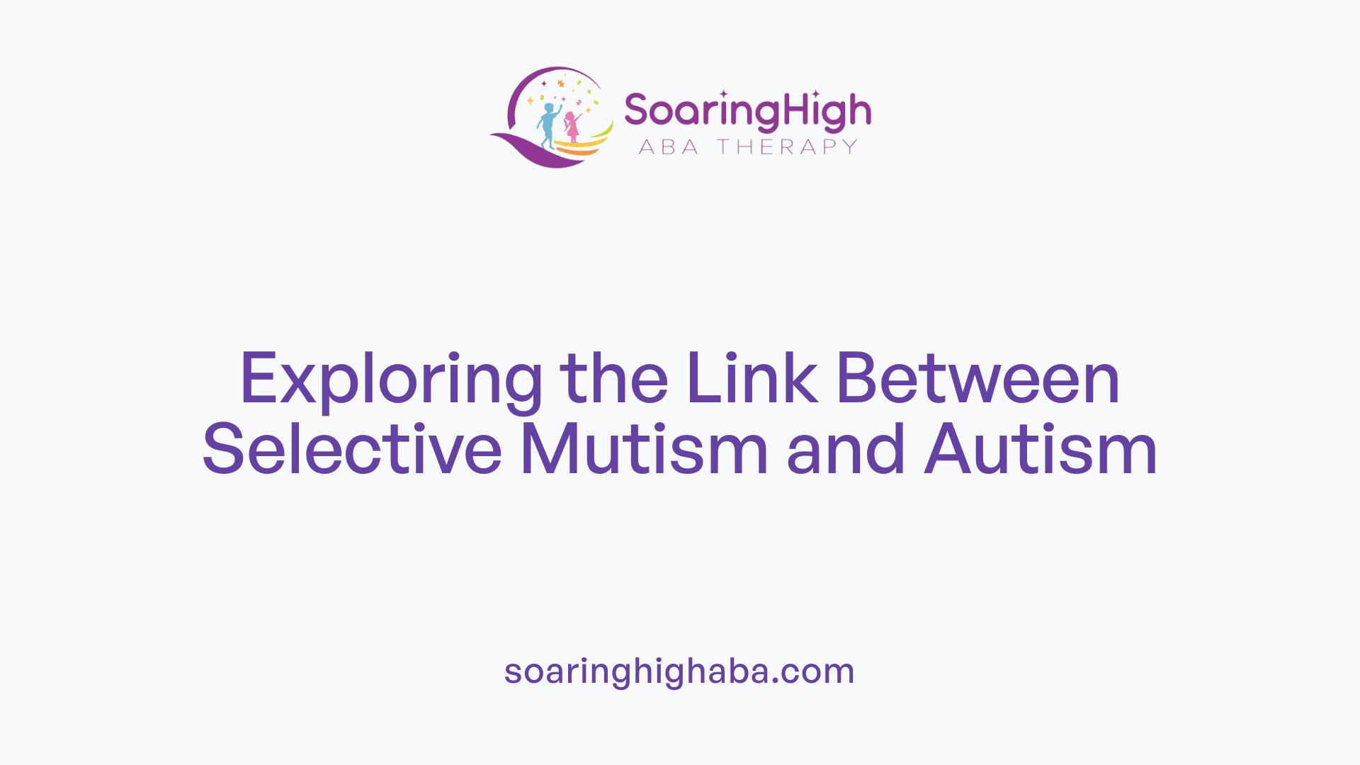 Exploring the Link Between Selective Mutism and Autism