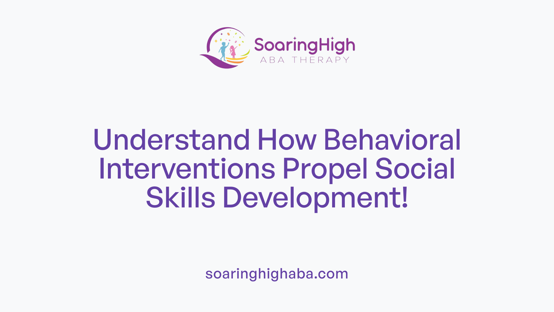 Understand How Behavioral Interventions Propel Social Skills Development!