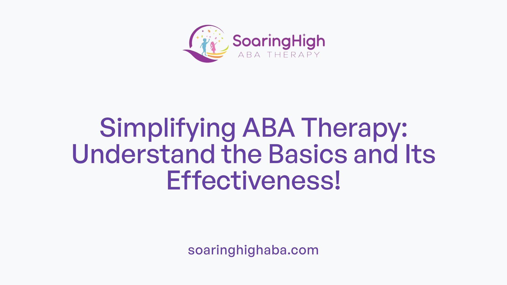 Simplifying ABA Therapy: Understand the Basics and Its Effectiveness!
