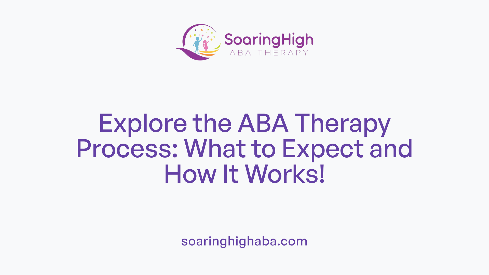 Explore the ABA Therapy Process: What to Expect and How It Works!