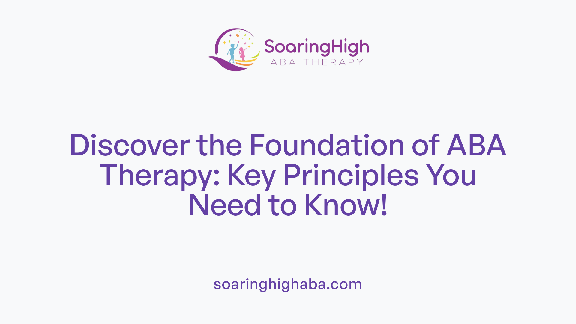 Discover the Foundation of ABA Therapy: Key Principles You Need to Know!