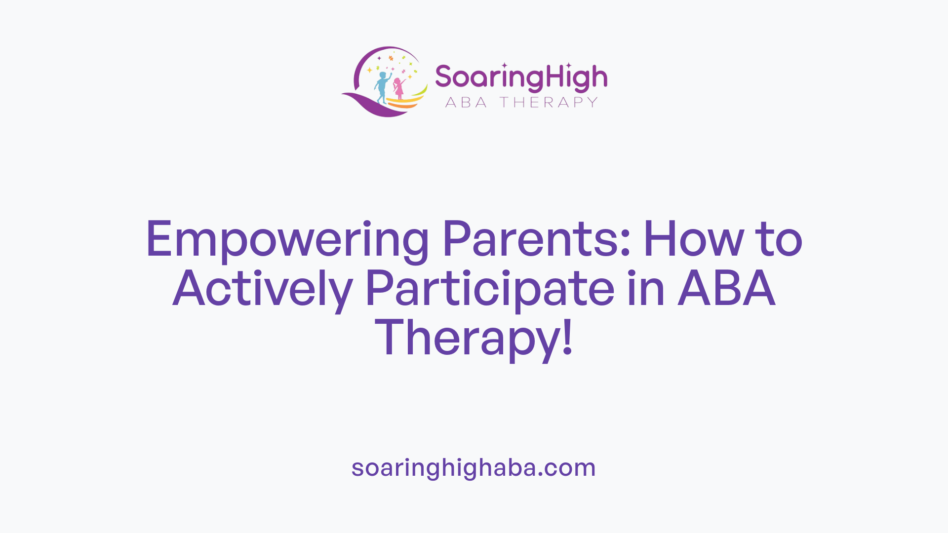 Empowering Parents: How to Actively Participate in ABA Therapy!
