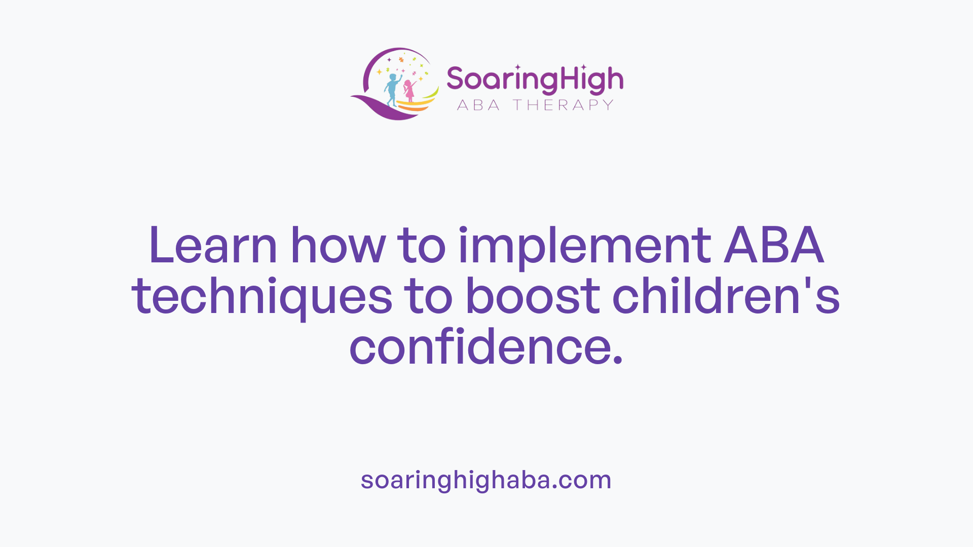 Learn how to implement ABA techniques to boost children's confidence.
