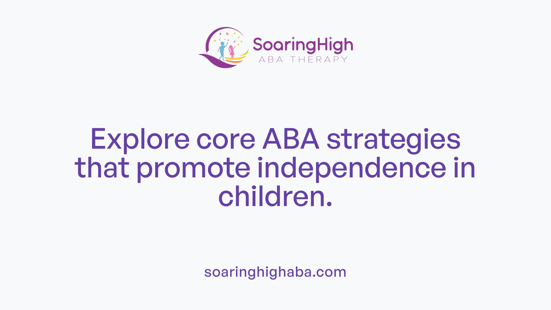Explore core ABA strategies that promote independence in children.