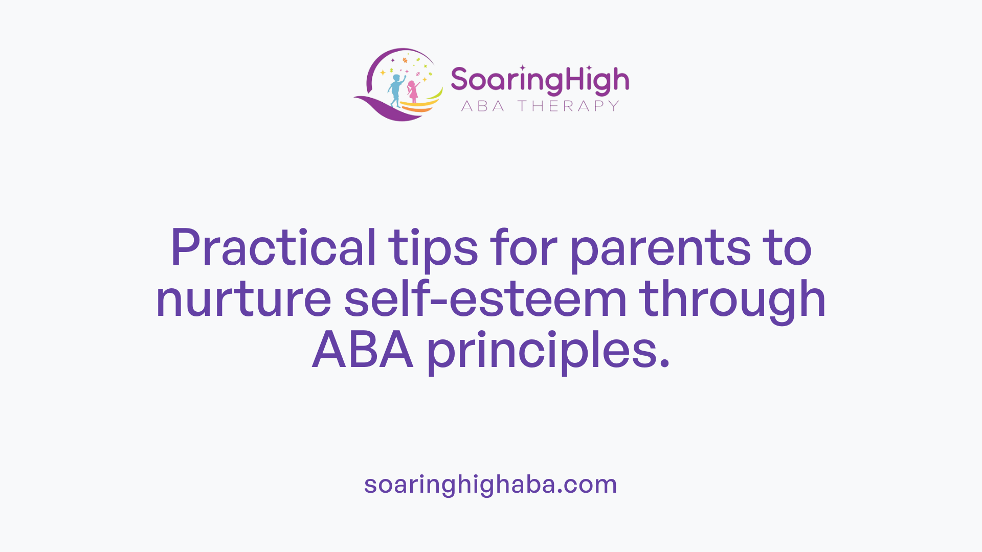 Practical tips for parents to nurture self-esteem through ABA principles.