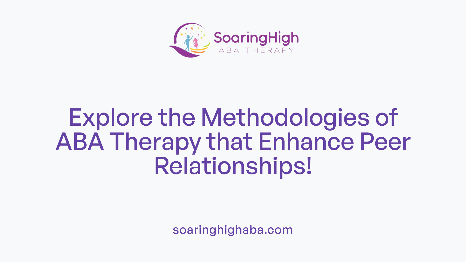 Explore the Methodologies of ABA Therapy that Enhance Peer Relationships!