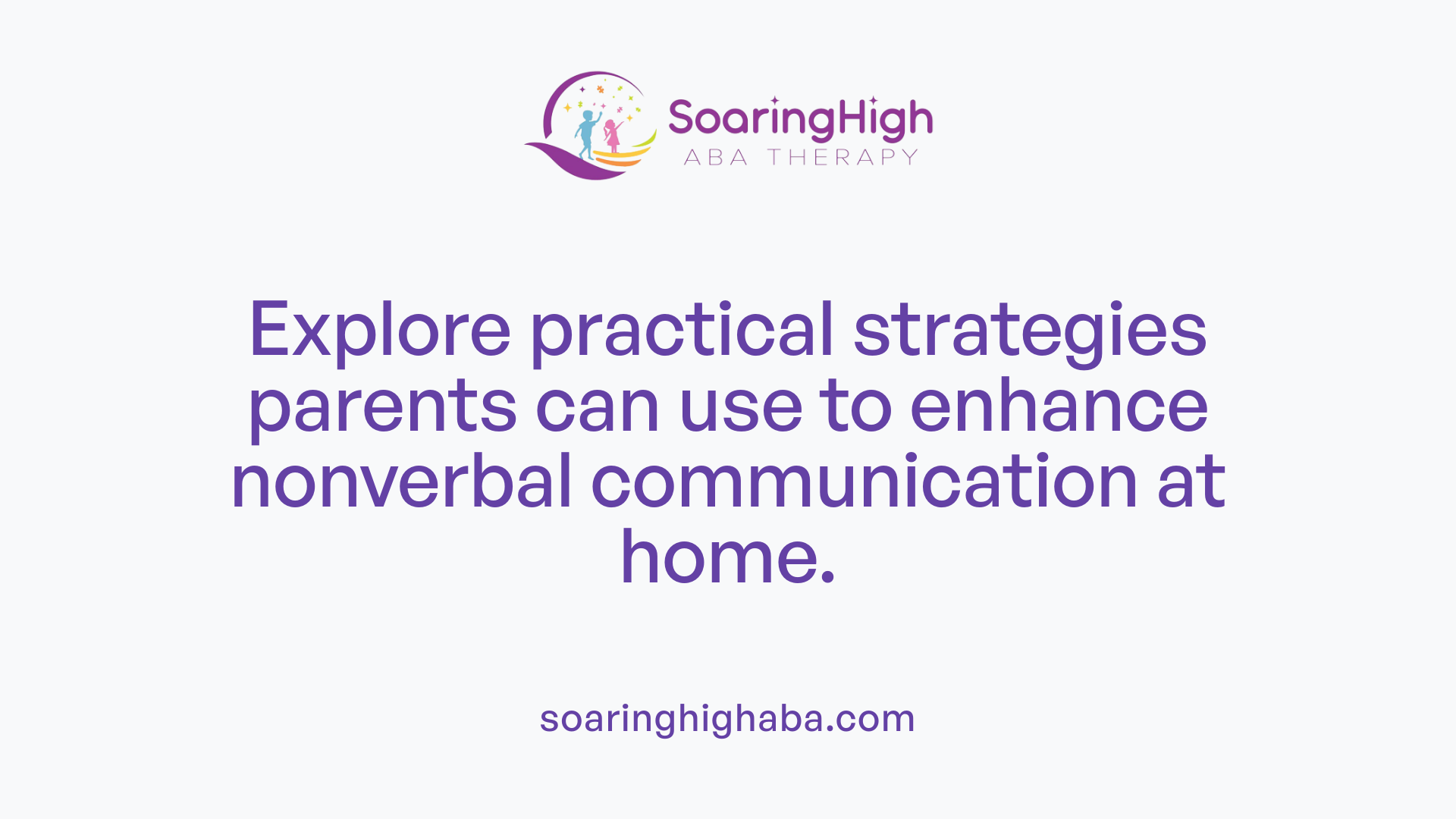 Explore practical strategies parents can use to enhance nonverbal communication at home.