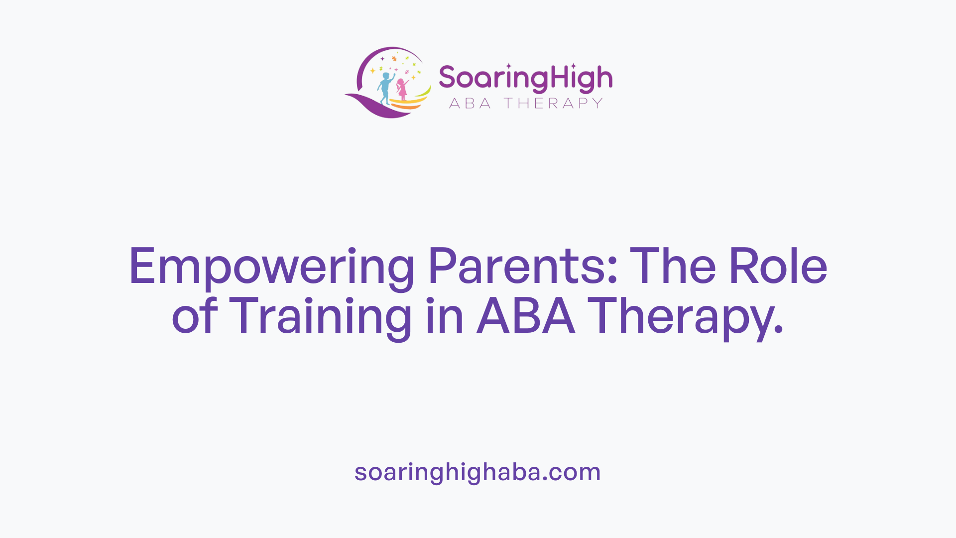 Empowering Parents: The Role of Training in ABA Therapy.