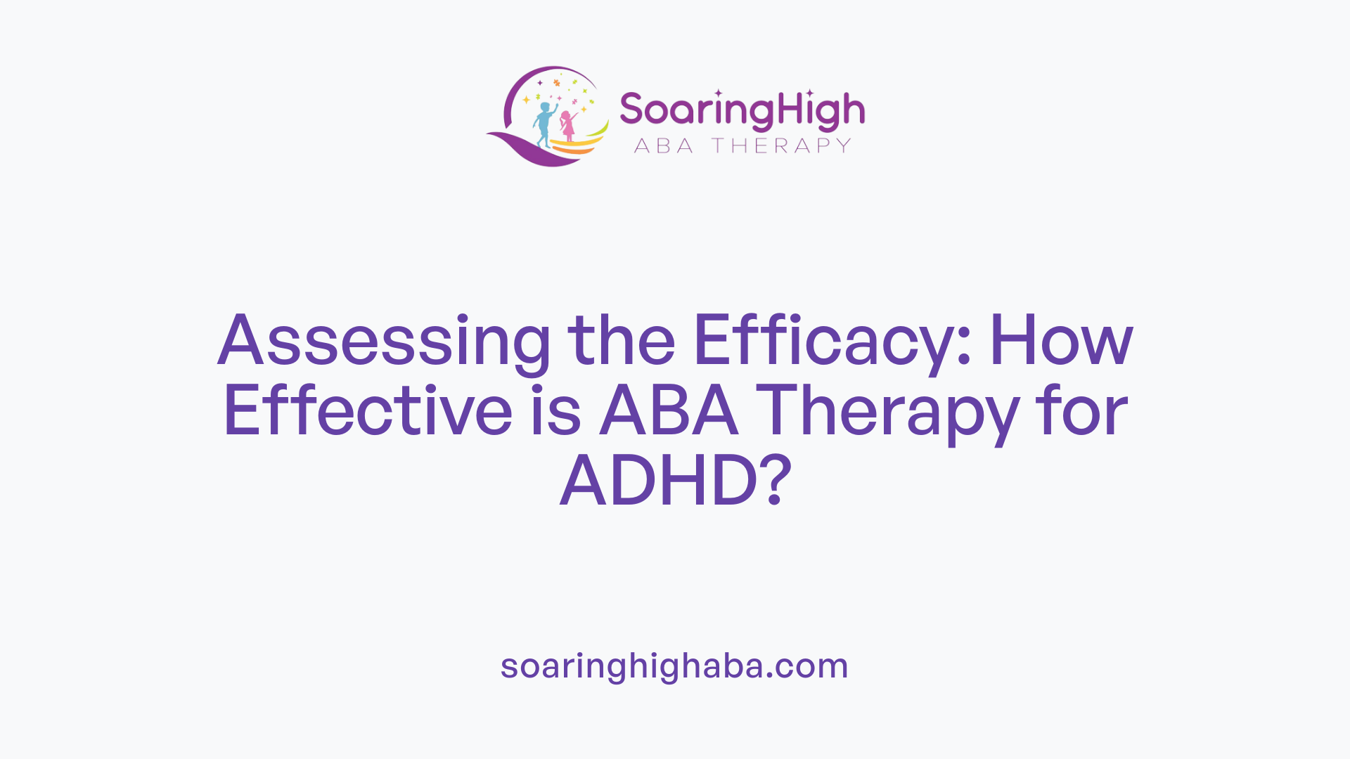Assessing the Efficacy: How Effective is ABA Therapy for ADHD?