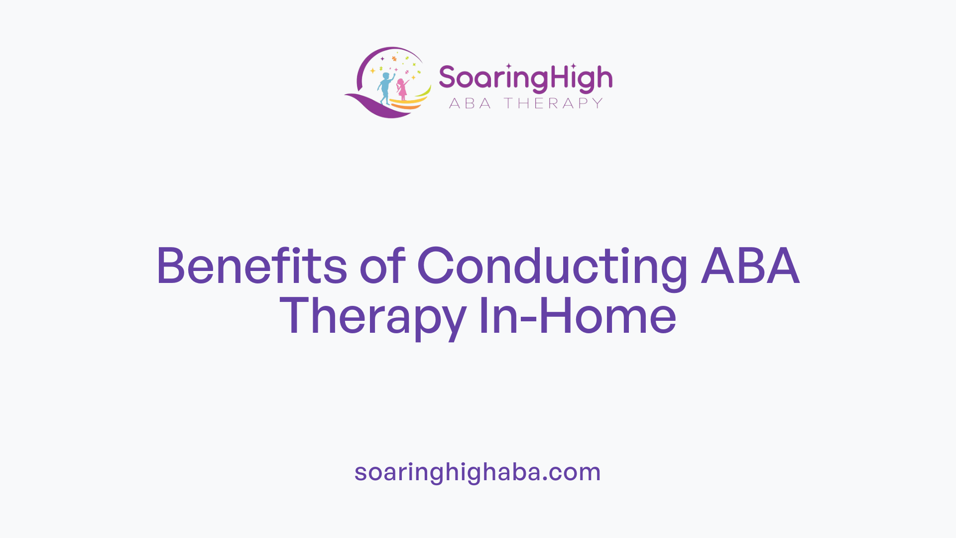Benefits of Conducting ABA Therapy In-Home