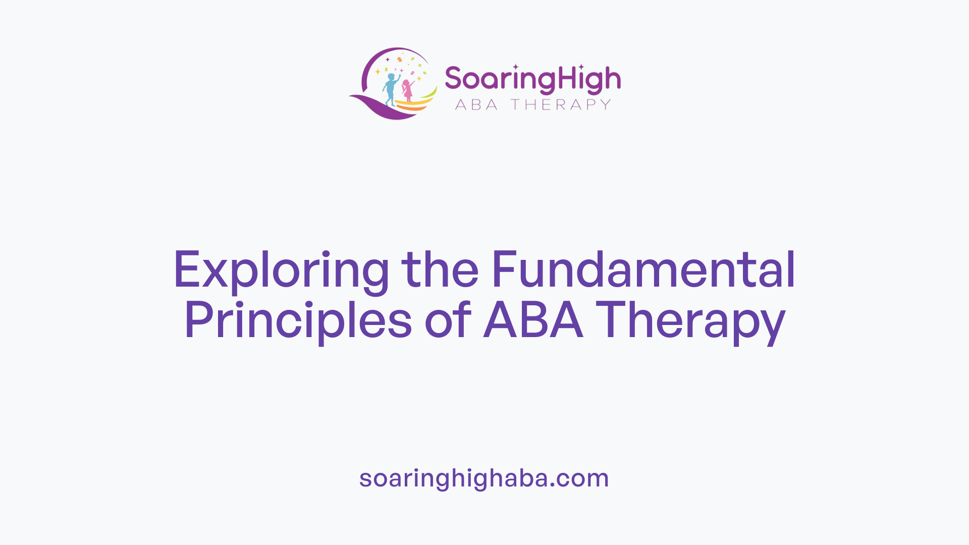 Exploring the Fundamental Principles of ABA Therapy