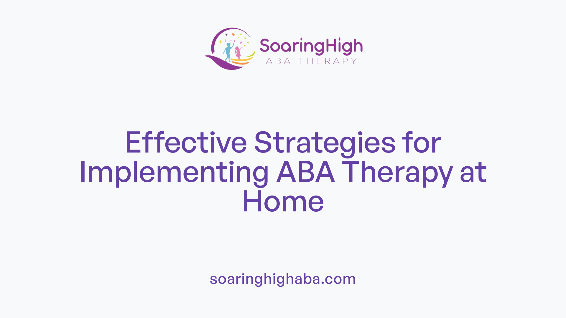 Effective Strategies for Implementing ABA Therapy at Home