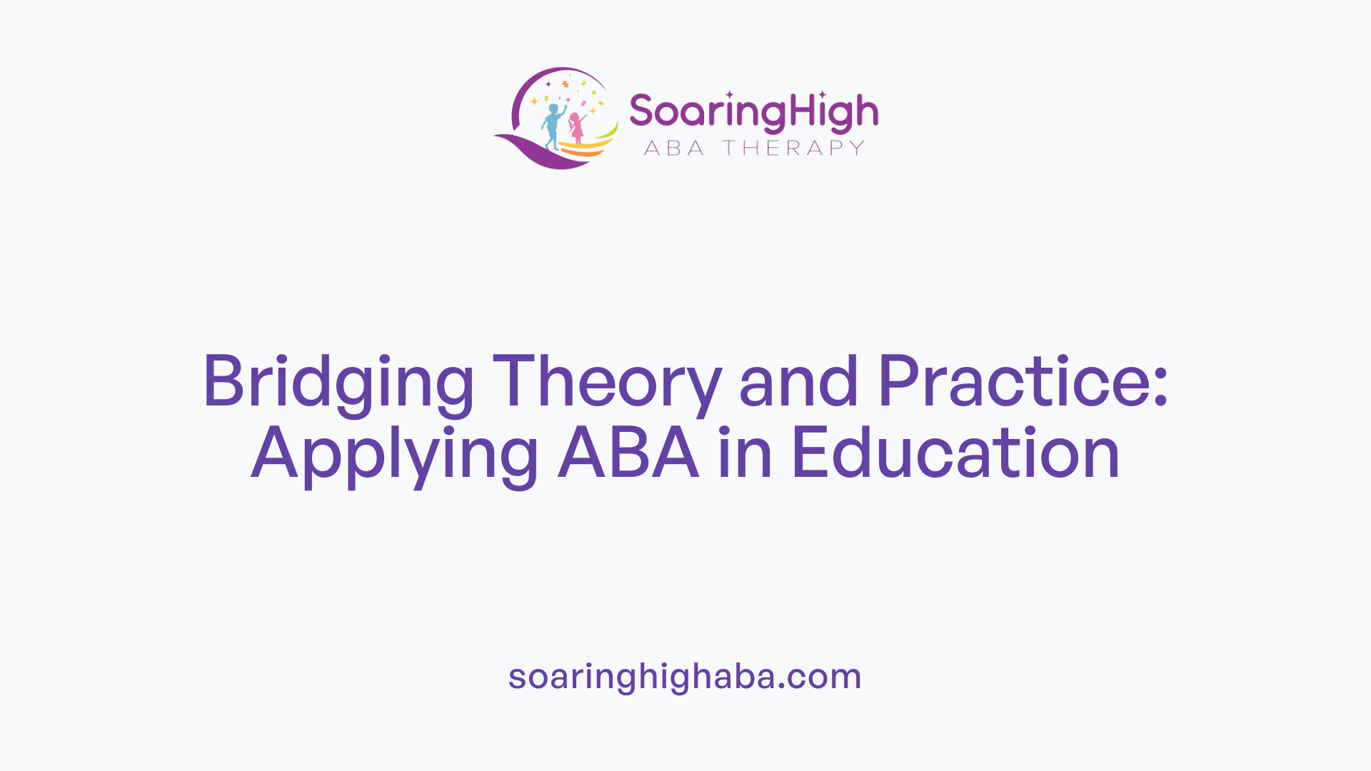 Bridging Theory and Practice: Applying ABA in Education