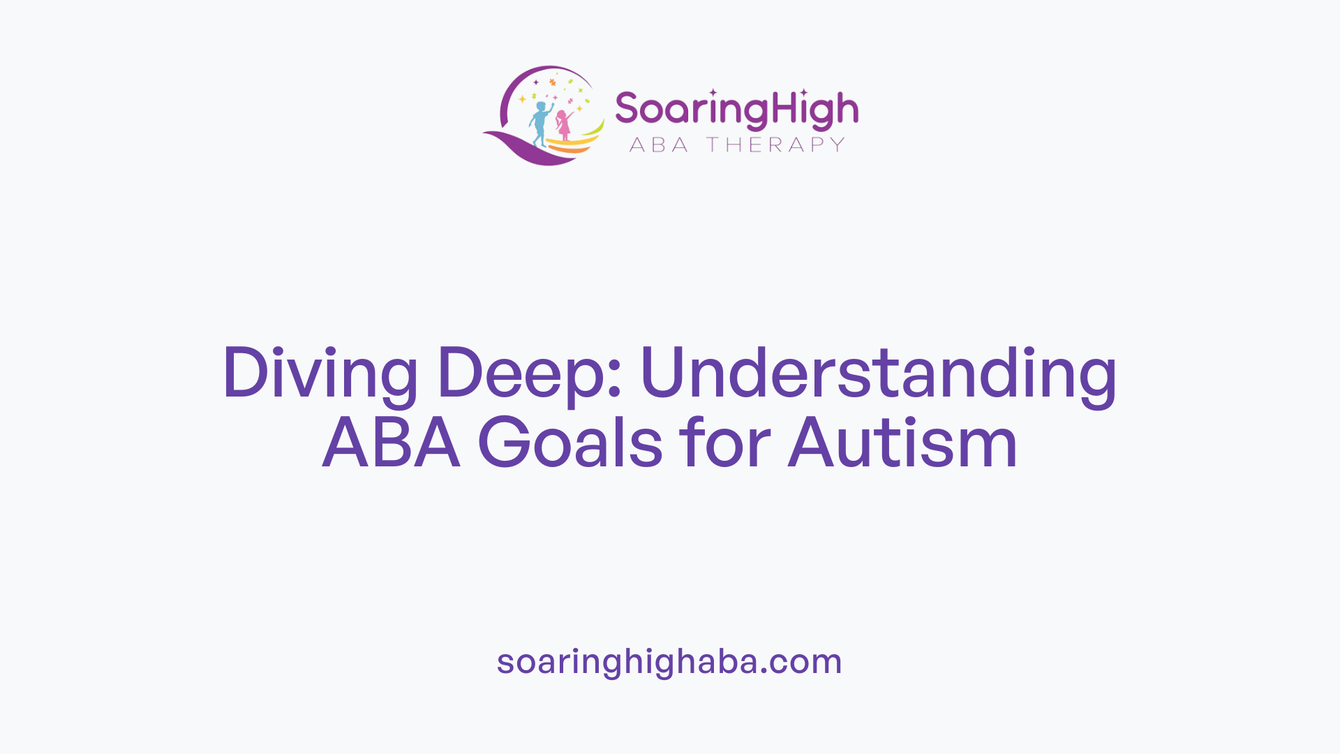 Diving Deep: Understanding ABA Goals for Autism