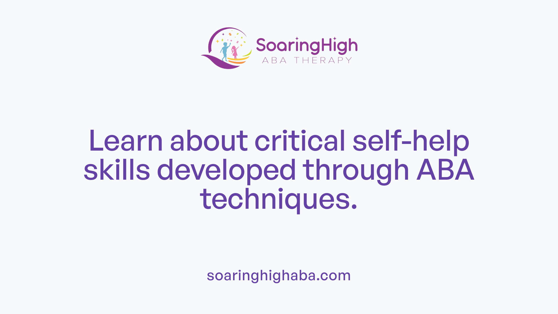 Learn about critical self-help skills developed through ABA techniques.
