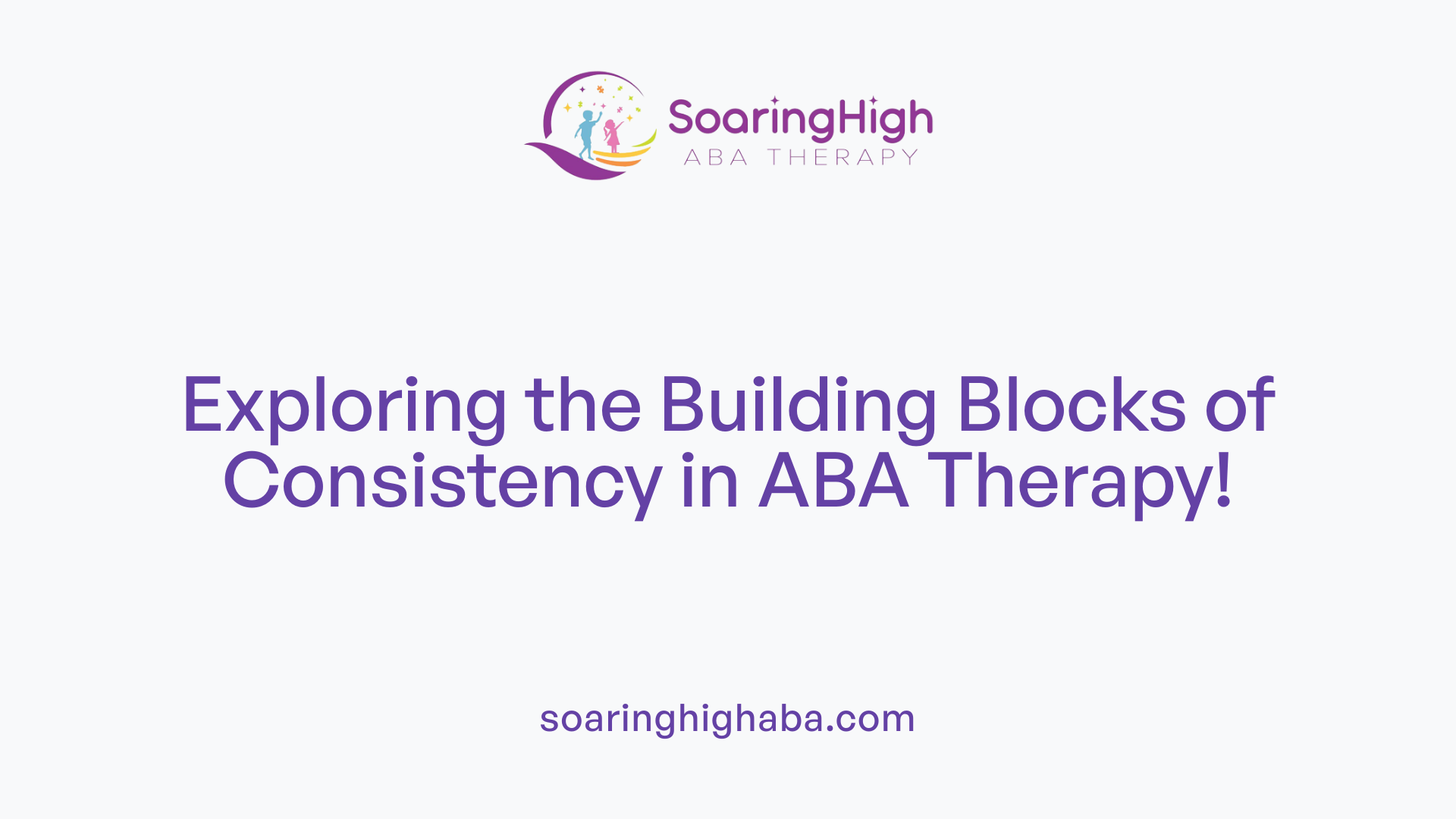 Exploring the Building Blocks of Consistency in ABA Therapy!