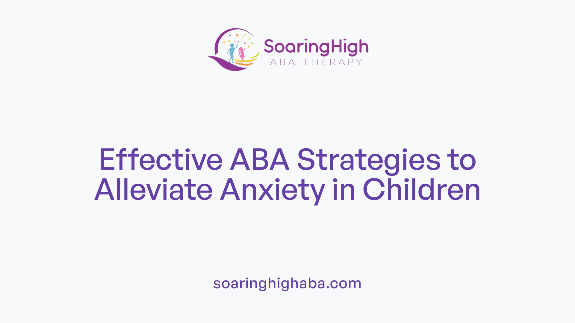 Effective ABA Strategies to Alleviate Anxiety in Children