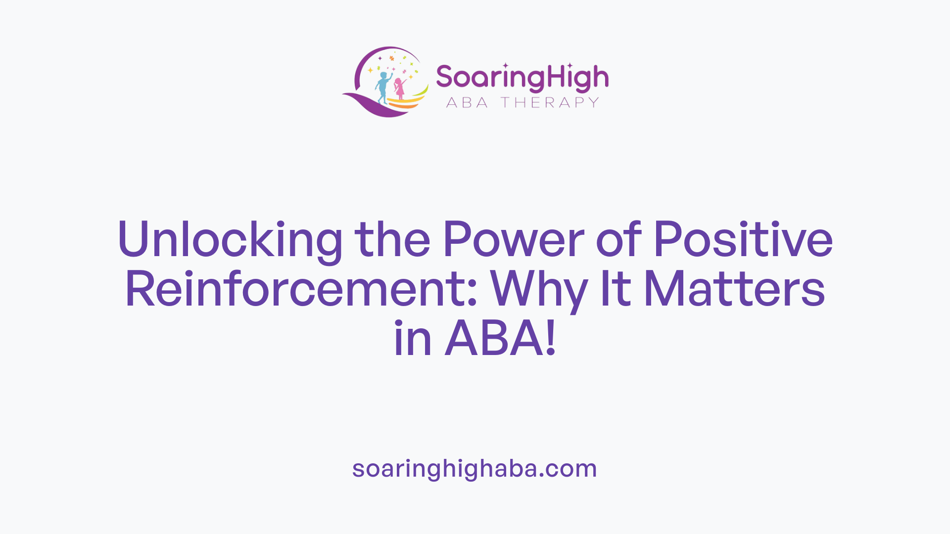 Unlocking the Power of Positive Reinforcement: Why It Matters in ABA!
