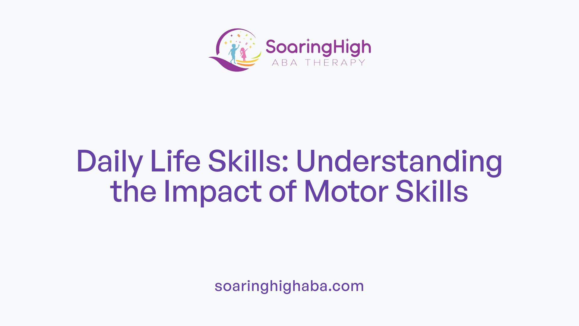 Daily Life Skills: Understanding the Impact of Motor Skills