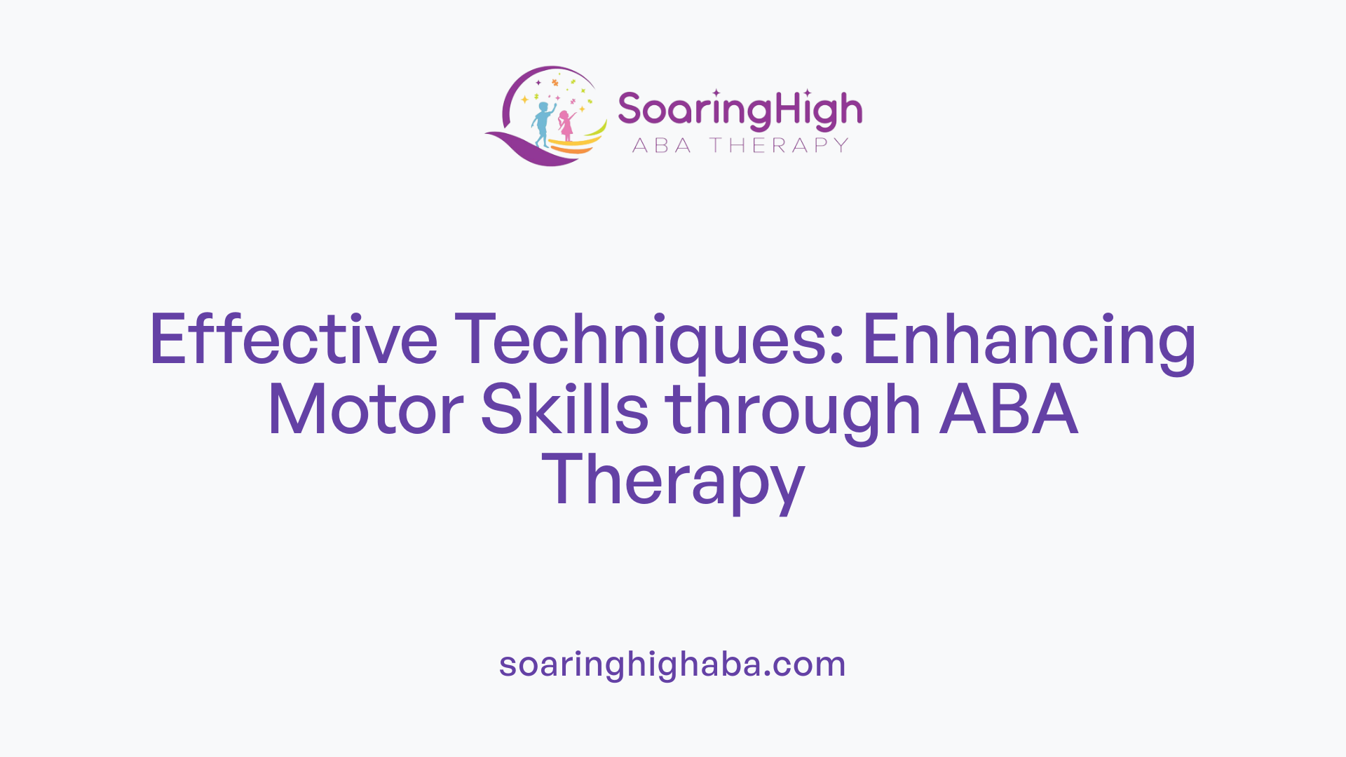 Effective Techniques: Enhancing Motor Skills through ABA Therapy