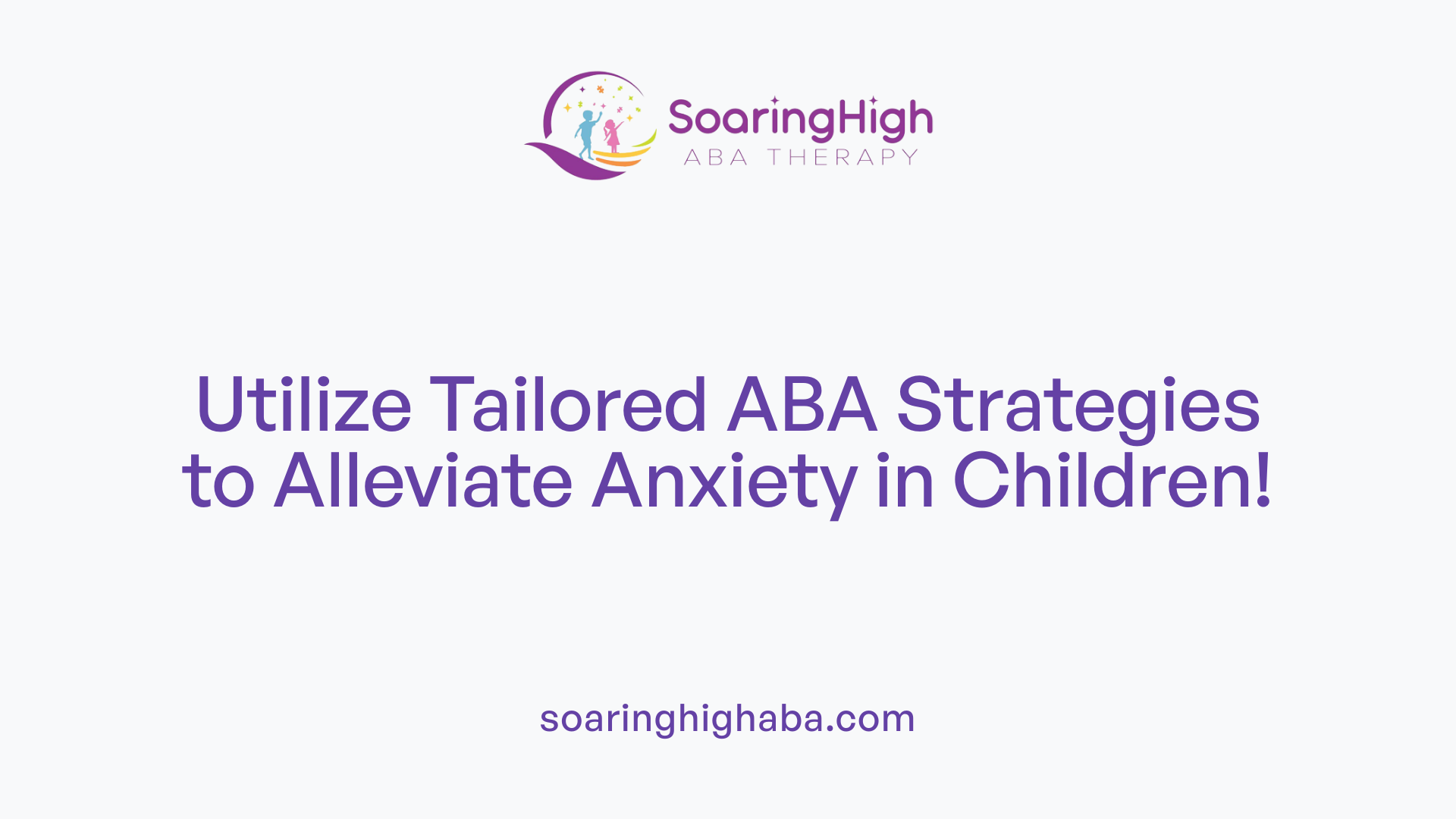 Utilize Tailored ABA Strategies to Alleviate Anxiety in Children!