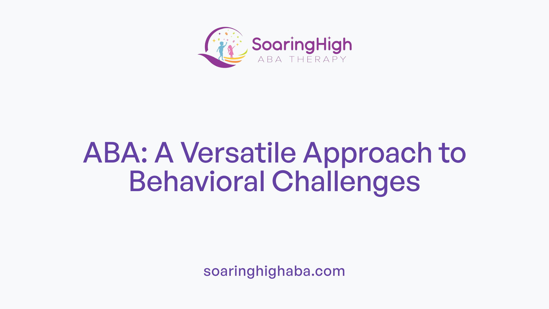 ABA: A Versatile Approach to Behavioral Challenges