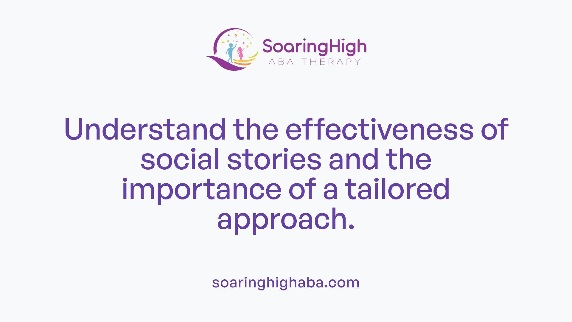 Understand the effectiveness of social stories and the importance of a tailored approach.