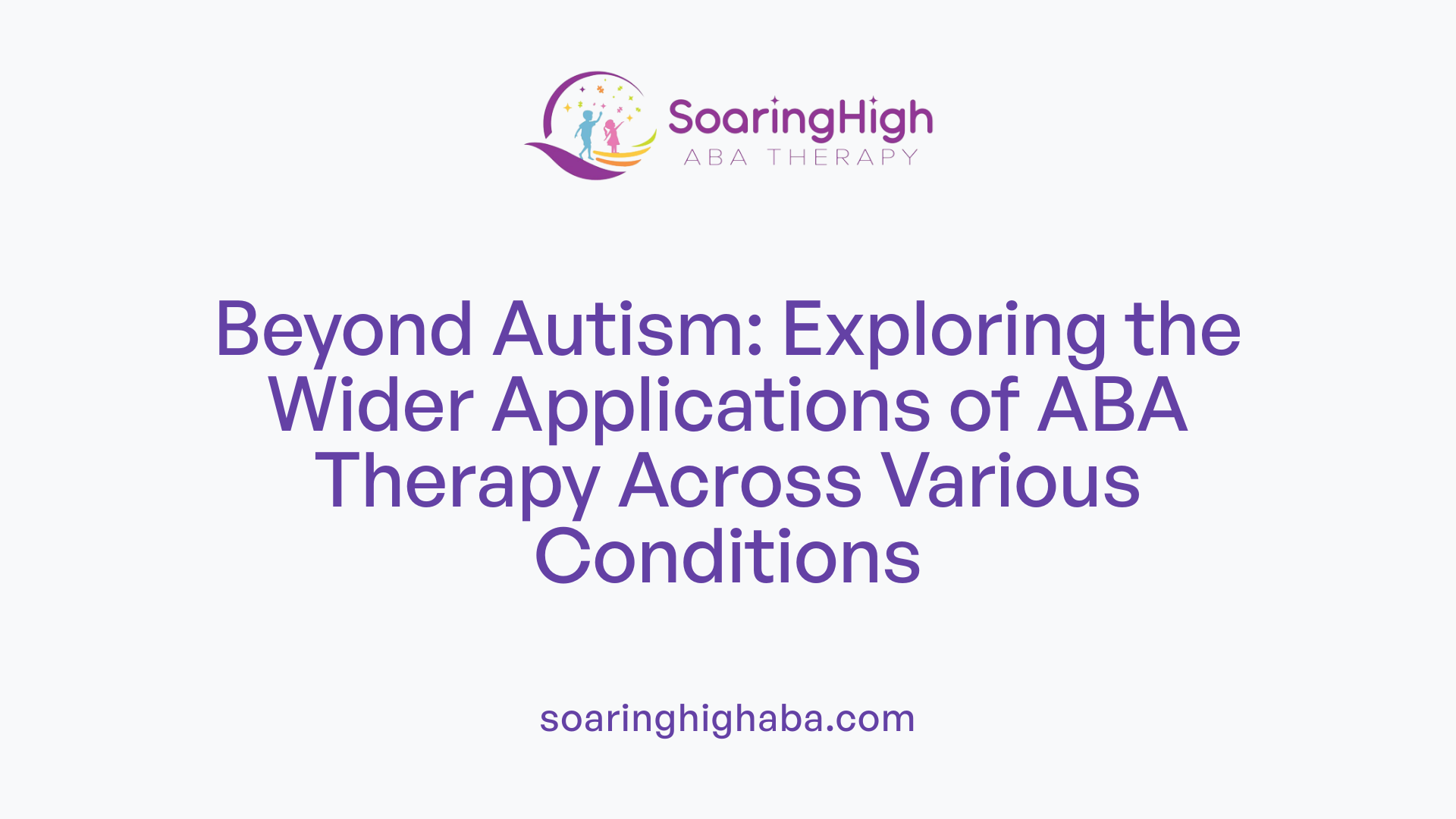 Beyond Autism: Exploring the Wider Applications of ABA Therapy Across Various Conditions