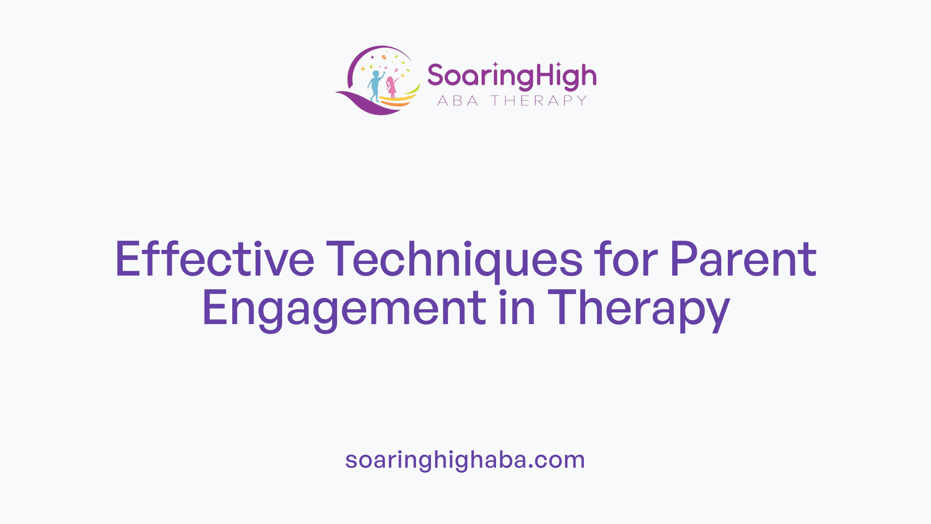 Effective Techniques for Parent Engagement in Therapy