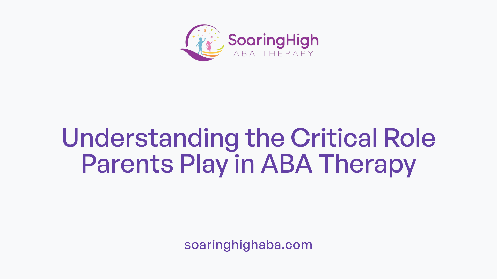 Understanding the Critical Role Parents Play in ABA Therapy