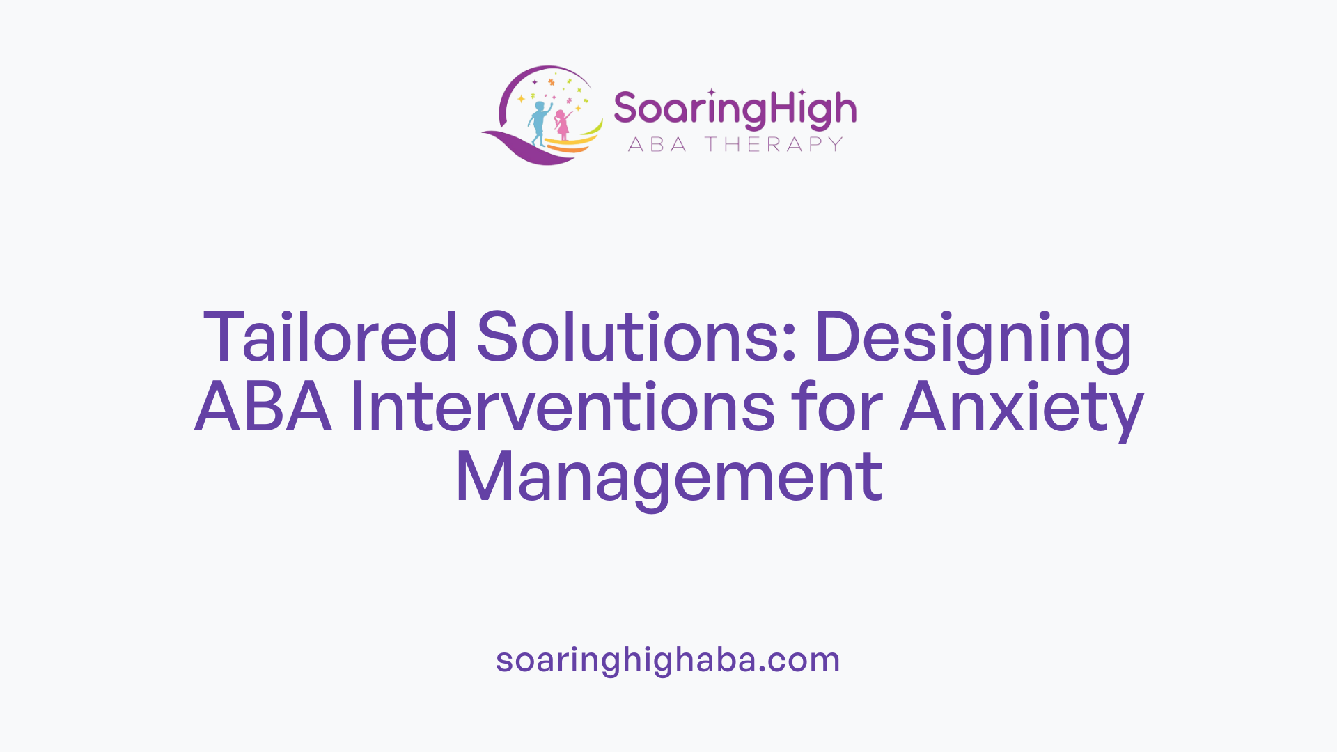 Tailored Solutions: Designing ABA Interventions for Anxiety Management