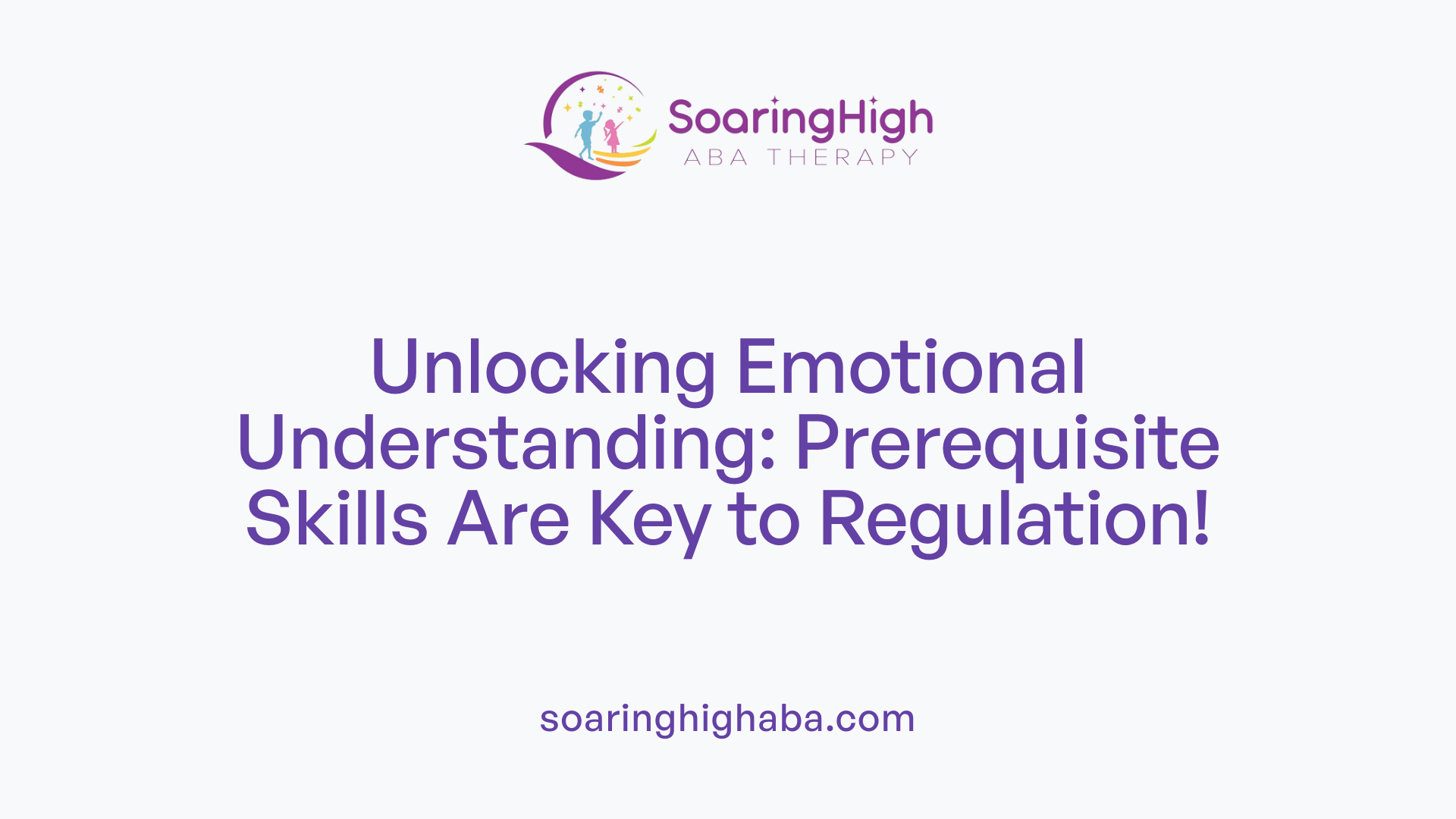 Unlocking Emotional Understanding: Prerequisite Skills Are Key to Regulation!