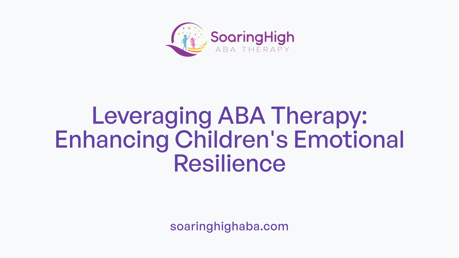 Leveraging ABA Therapy: Enhancing Children's Emotional Resilience