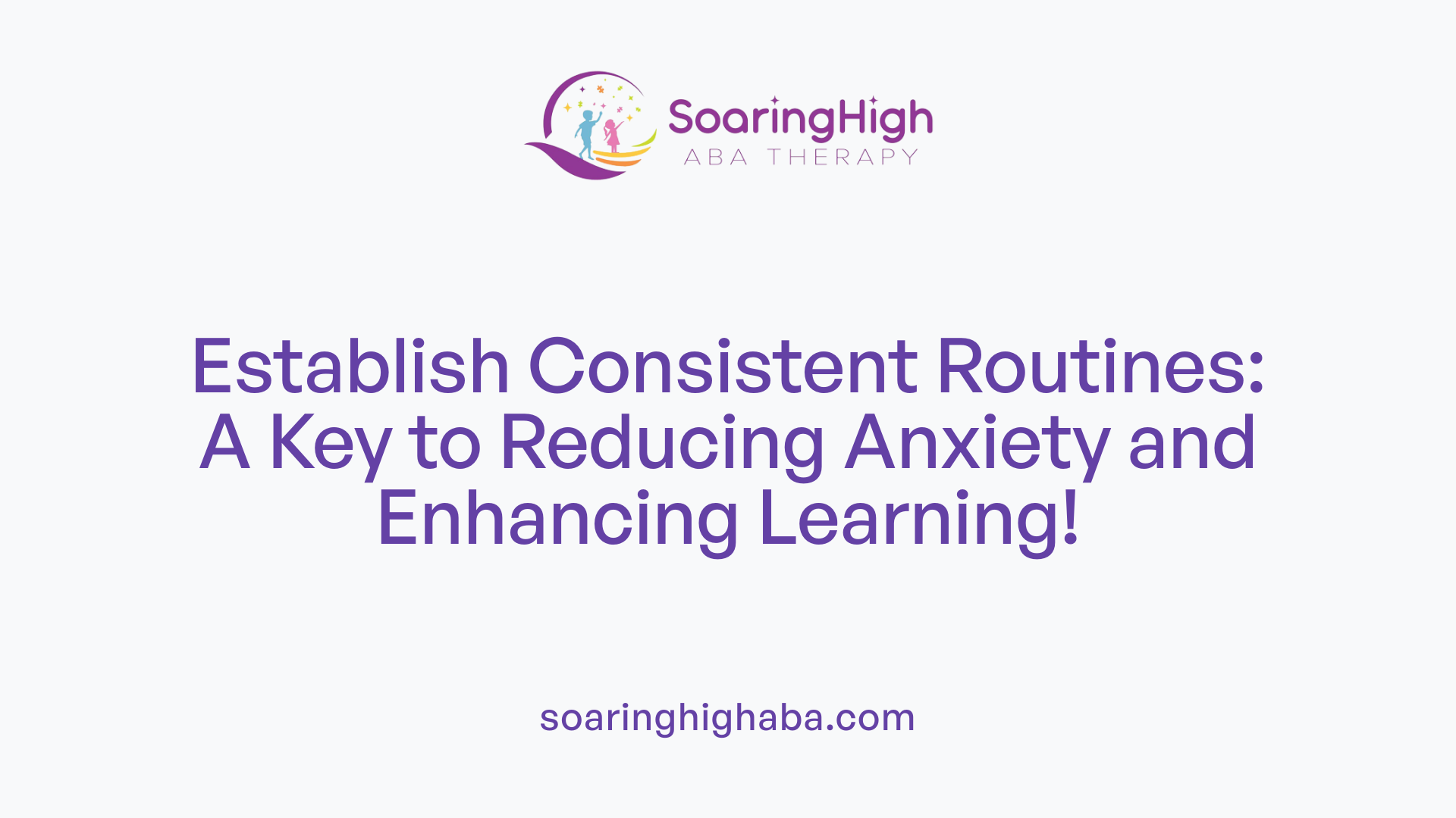 Establish Consistent Routines: A Key to Reducing Anxiety and Enhancing Learning!